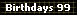 Birthdays 99
