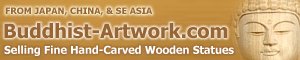 Jump to our sister site selling hand-carved wooden Buddha Statues from Japan, China, and SE Asia Jump to our sister site selling hand-carved wooden Buddha Statues from Japan, China, and SE Asia