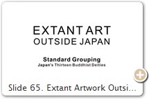 Slide 65. Extant Artwork Outside Japan. This visual guide was inspired by a posting on the JAHF (Japan Art History Forum). This guide, befittingly, is dedicated to all the museum curators, art historians, art collectors, scholars, students, and others who are JAHF members.