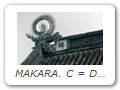 MAKARA. C = Dàyú 大魚/Mójiéluó 摩竭羅; J = Daigyo/Makera/Makatsu; K = Daeeo 대어/Magal 마갈.MAKARA at Wànnián Chánsì Temple 萬年禪寺. MAKARA is Sanskrit for sea monster. Makara are used
as protective & decorative acroterions. Typically placed at both ends of the main roof ridge, with the male
on the left and the female on the right. The creatures are attributed with the power to control rain and thus
function as talismans to prevent fire. The Chinese character in photo reads Zhuǎn 轉 