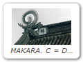 MAKARA. C = Dàyú 大魚/Mójiéluó 摩竭羅; J = Daigyo/Makera/Makatsu; K = Daeeo 대어/Magal 마갈.MAKARA at Wànnián Chánsì Temple 萬年禪寺. MAKARA is Sanskrit for sea monster. Makara are used
as protective & decorative acroterions. Typically placed at both ends of the main roof ridge, with the male
on the left and the female on the right. The creatures are attributed with the power to control rain and thus
function as talismans to prevent fire. The Chinese character in photo reads Zhuǎn 轉 