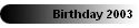 Birthday 2003